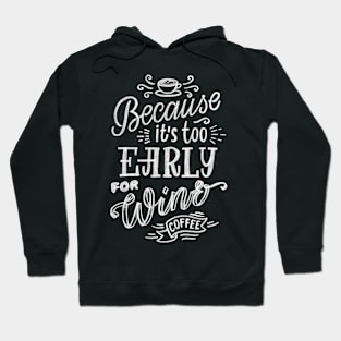 Because it’s too early for wine Hoodie